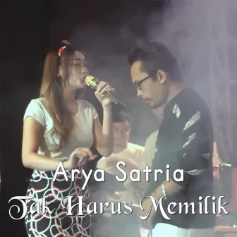 Tak Harus Memiliki by Arya Satria