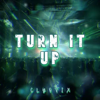 Turn It Up by Clyotix