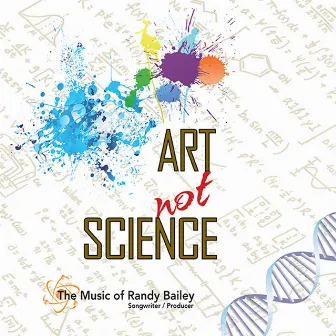 The Music of Randy Bailey: Art Not Science by Randy Bailey