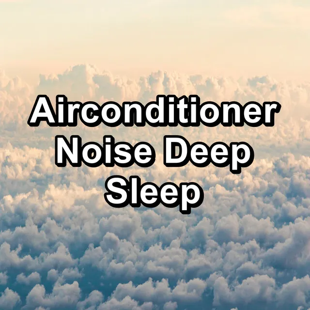 Airconditioner Noise Deep Sleep