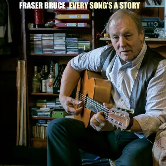 Every Song's a Story by Fraser Bruce