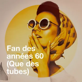 Fan des années 60 (que des tubes) by Compilation Titres cultes de la Chanson Française