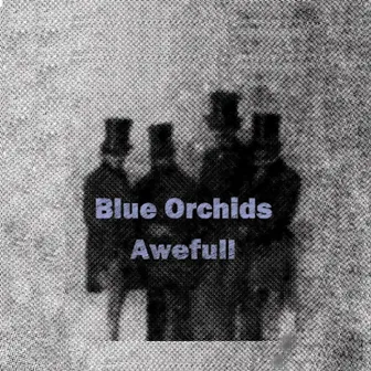 Awefull by Blue Orchids