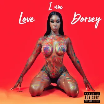 I Am Love Dorsey by Love Dorsey