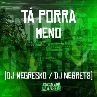 Tá Porra Meno by DJ NEGRETS