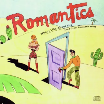 What I Like About You (And Other Romantic Hits) by The Romantics