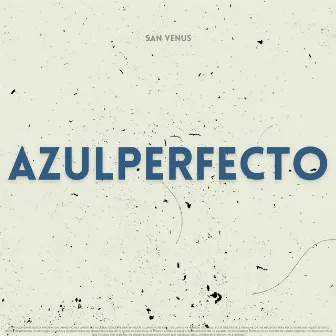 AZULPERFECTO by San Venus