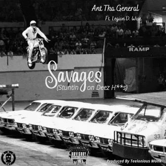 Savages (Stuntin on Deez Hoes) by Ant Tha General