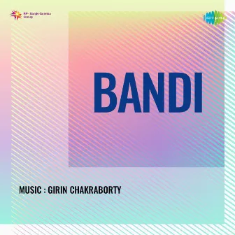 Bandi (Original Motion Picture Soundtrack) by Girin Chakraborty