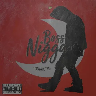 Boss Nigga by Triggy Tre