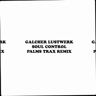 Soul Control (Palms Trax Remix) by Galcher Lustwerk