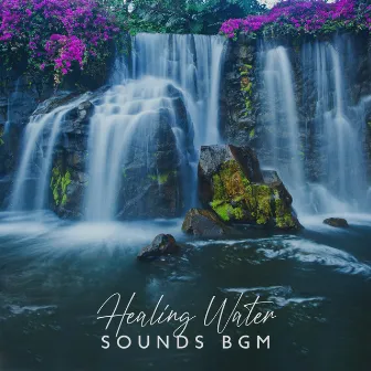 Healing Water Sounds BGM: River, Waterfall, Rain and Ocean Waves Sounds by Therapy Music Sanctuary