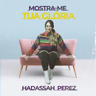 Mostra-Me Tua Glória by Hadassah Perez