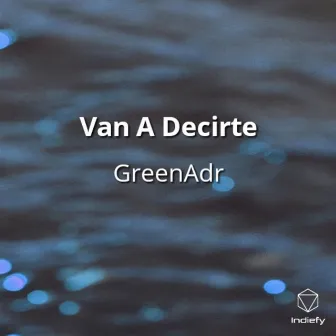 Van A Decirte by GreenAdr