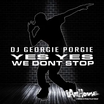 Yes Yes We Don't Stop by DJ Georgie Porgie