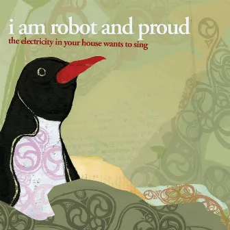 The Electricity in Your House Wants to Sing by I Am Robot And Proud