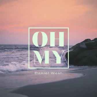 Oh My by Daniel West.