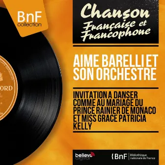 Invitation à danser comme au mariage du Prince Rainier de Monaco et Miss Grace Patricia Kelly (Mono Version) by Aimé Barelli et son orchestre