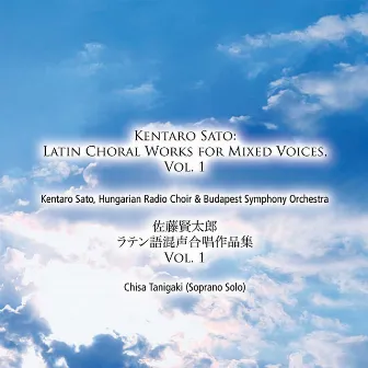 Kentaro Sato: Latin Choral Works for Mixed Voices, Vol. 1 by Hungarian Radio Choir