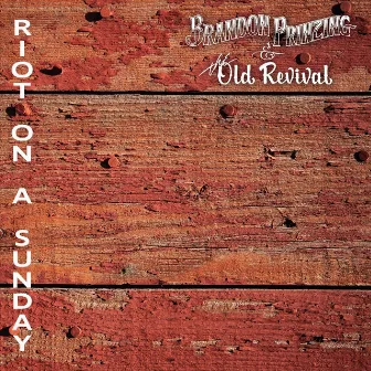 Riot on a Sunday by Brandon Prinzing & the Old Revival