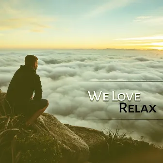 We Love Relax – Music for Deep Meditation, Deep Rest, Clear Mind, Inner Energy by Relax Meditation