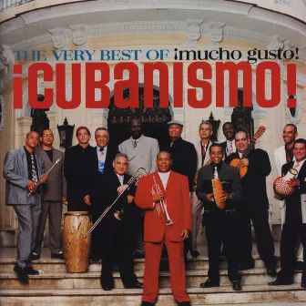 The Very Best Of ¡Cubanismo! ¡Mucho Gusto! by ¡Cubanismo!