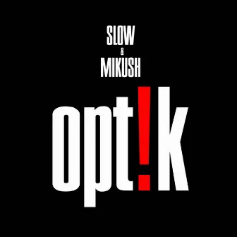 Optik by Slow