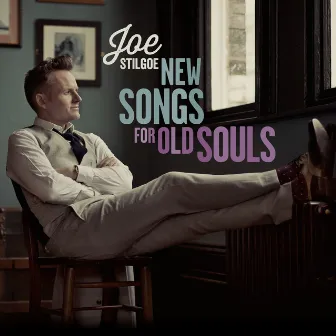 New Songs for Old Souls by Joe Stilgoe