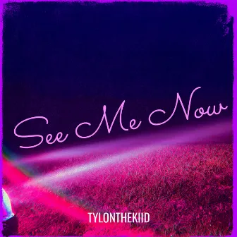 See Me Now by TylontheKIID