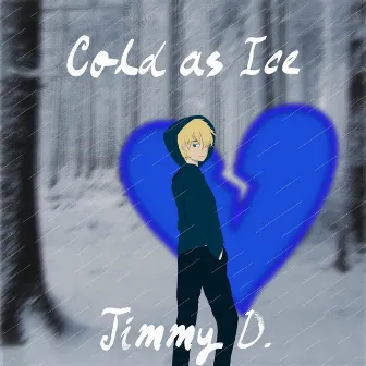 Cold As Ice by Jimmy D.