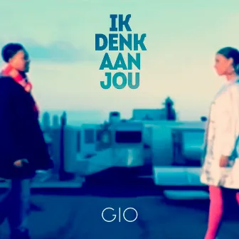 Ik Denk Aan Jou by Gio