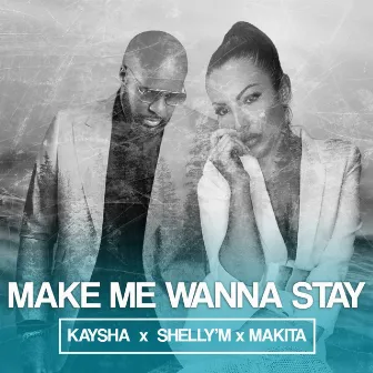 Make Me Wanna Stay by Shelly'M