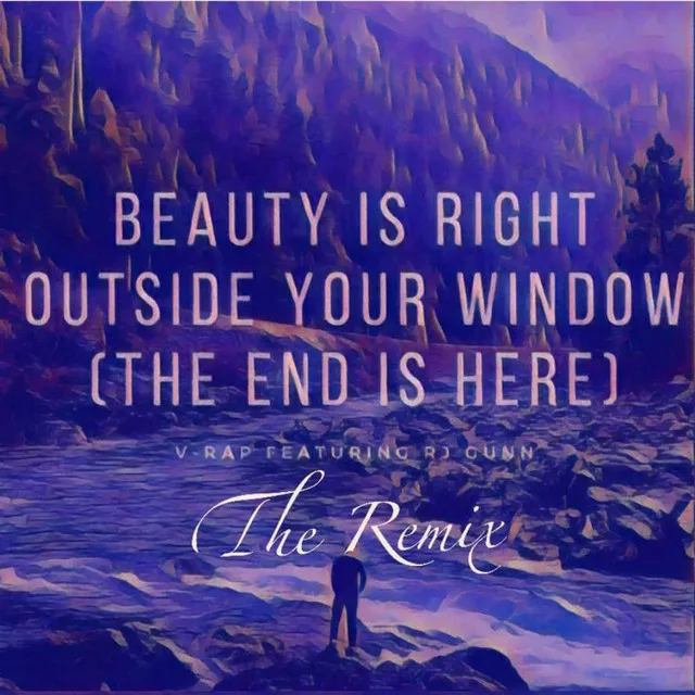 Beauty is Right Outside Your Window (The End is Here) - Remix