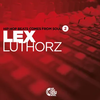 Hip Hop Beats Comes From Soul (Vol.2 Instrumentals) by Lex Luthorz