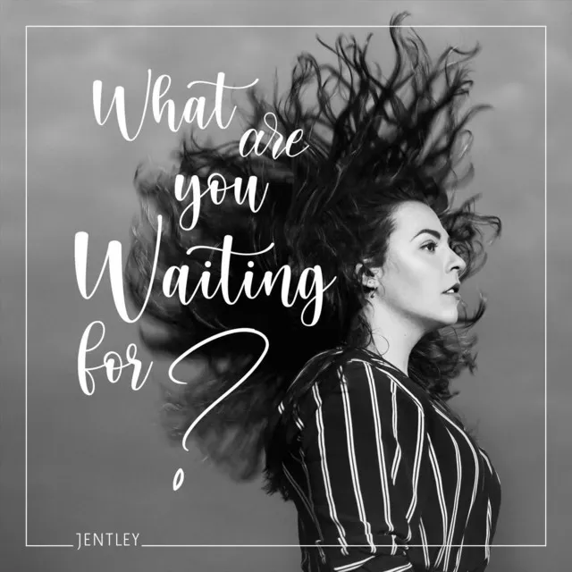 What Are You Waiting For?