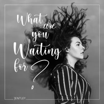 What Are You Waiting For? by Jentley