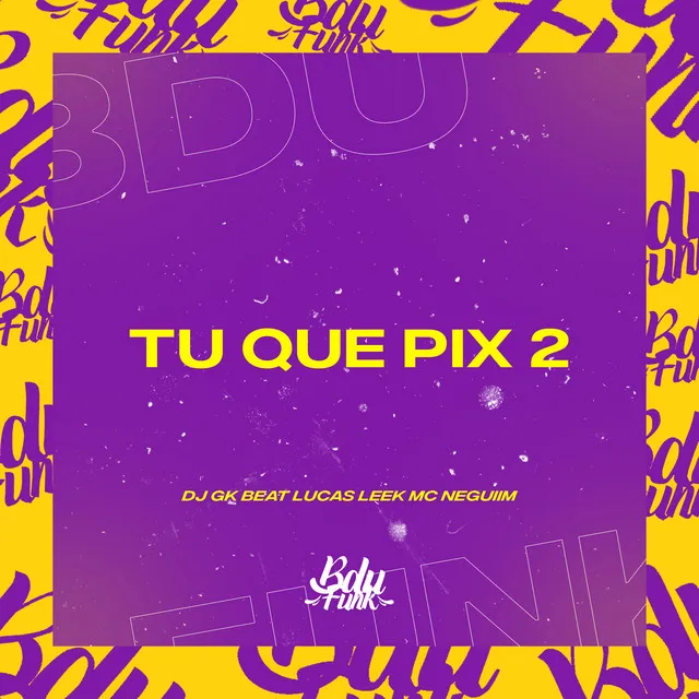 TU QUE PIX 2