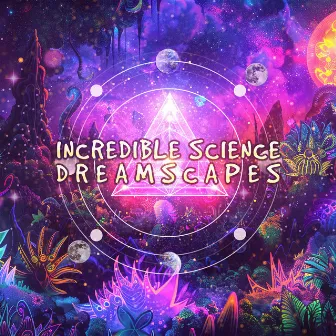 Dreamscapes by Incredible Science