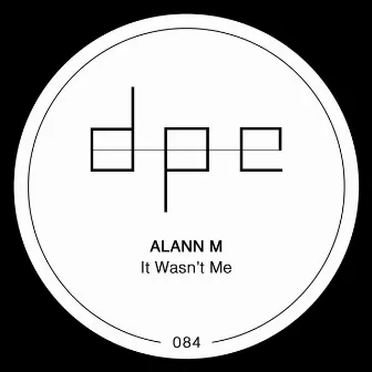 It Wasn't Me by Alann M