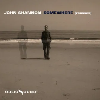 Somewhere (Remixes) by John Shannon