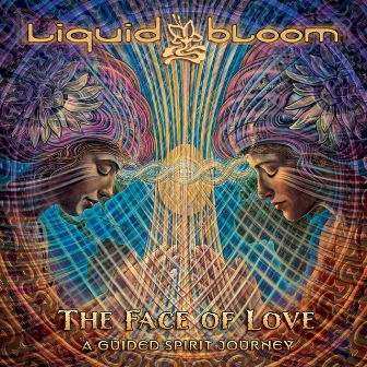 The Face of Love: A Guided Spirit Journey by Liquid Bloom