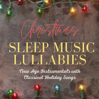 Christmas Sleep Music Lullabies: New Age Instrumentals with Classical Holiday Songs by Christmas Dreamer