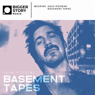 Zach Pietrini - Basement Tapes by Bigger Story Music