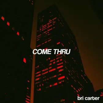 Come Thru by Bri Carter