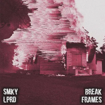 BREAK FRAMES by SMKY LPRD