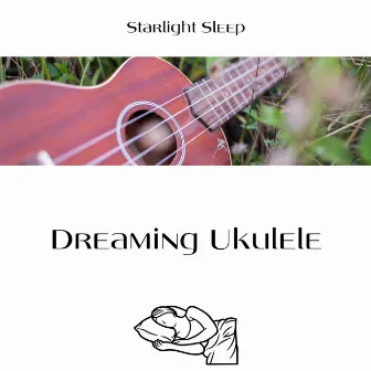 Dreaming Ukulele by Starlight Sleep