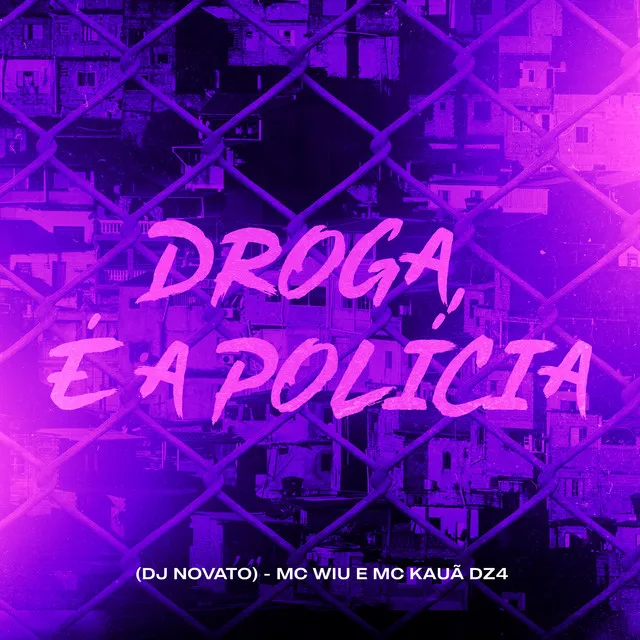 Droga, É a Policia