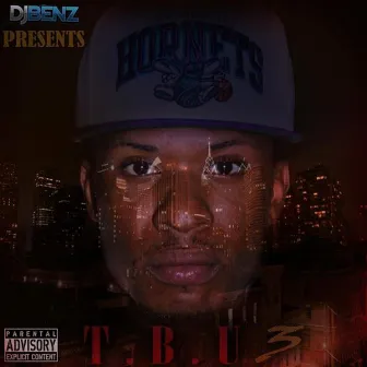 T.B.U 3 (Hosted By DJ Benz) by Young Nado