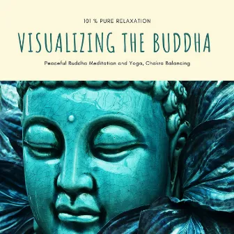 Visualizing the Buddha: 101 % Pure Relaxation, Peaceful Buddha Meditation and Yoga, Chakra Balancing by Buddha Tranquility Zen Spa Music Relaxation Deep Sleep Serenity Academy