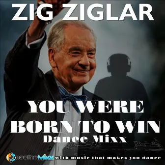 You Were Born to Win (Dance Mixx) by Zig Ziglar